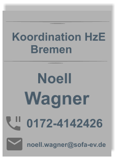 Noell 0172-4142426 noell.wagner@sofa-ev.de   Wagner Koordination HzE       Bremen