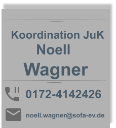 Noell 0172-4142426 noell.wagner@sofa-ev.de   Wagner Koordination JuK
